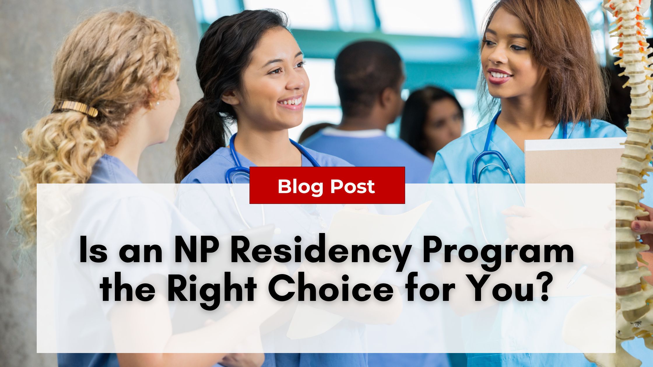 Three nurses in scrubs converse, holding medical documents. Overlay text reads: "Blog Post: Is an NP Residency Program the Right Choice for You?" An NP residency can be a crucial step to combat Nurse Practitioner burnout.