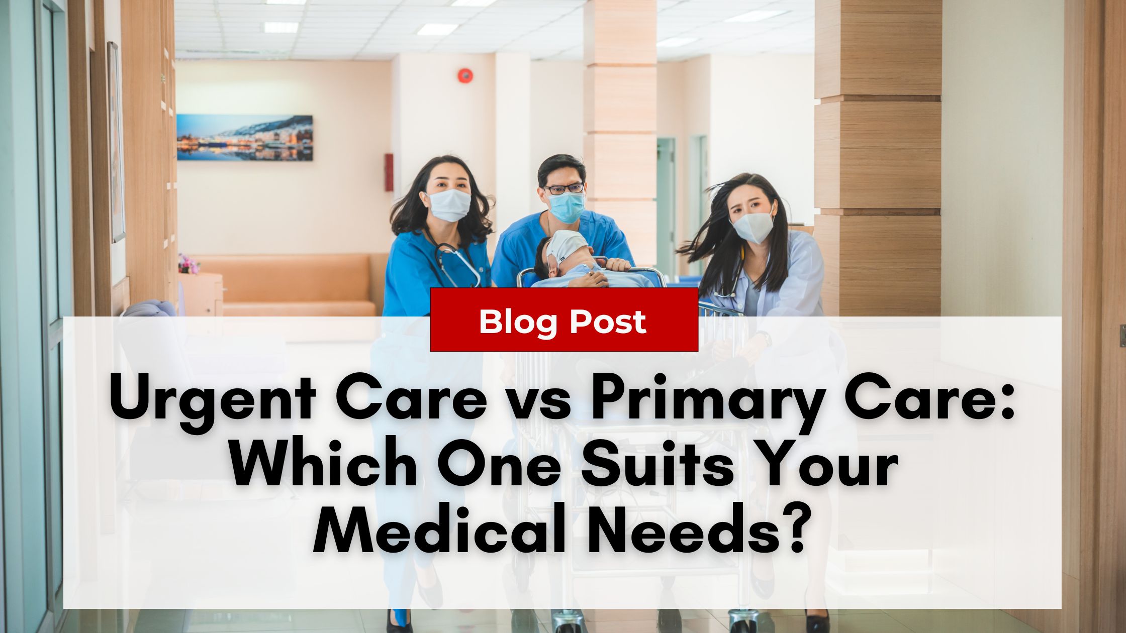 Medical professionals wearing masks assist a patient on a stretcher in a hospital hallway. Text overlay reads: "Blog Post - Urgent Care vs Primary Care: Which One Suits Your Medical Needs?" Learn how Nurse Practitioner Burnout impacts both settings.