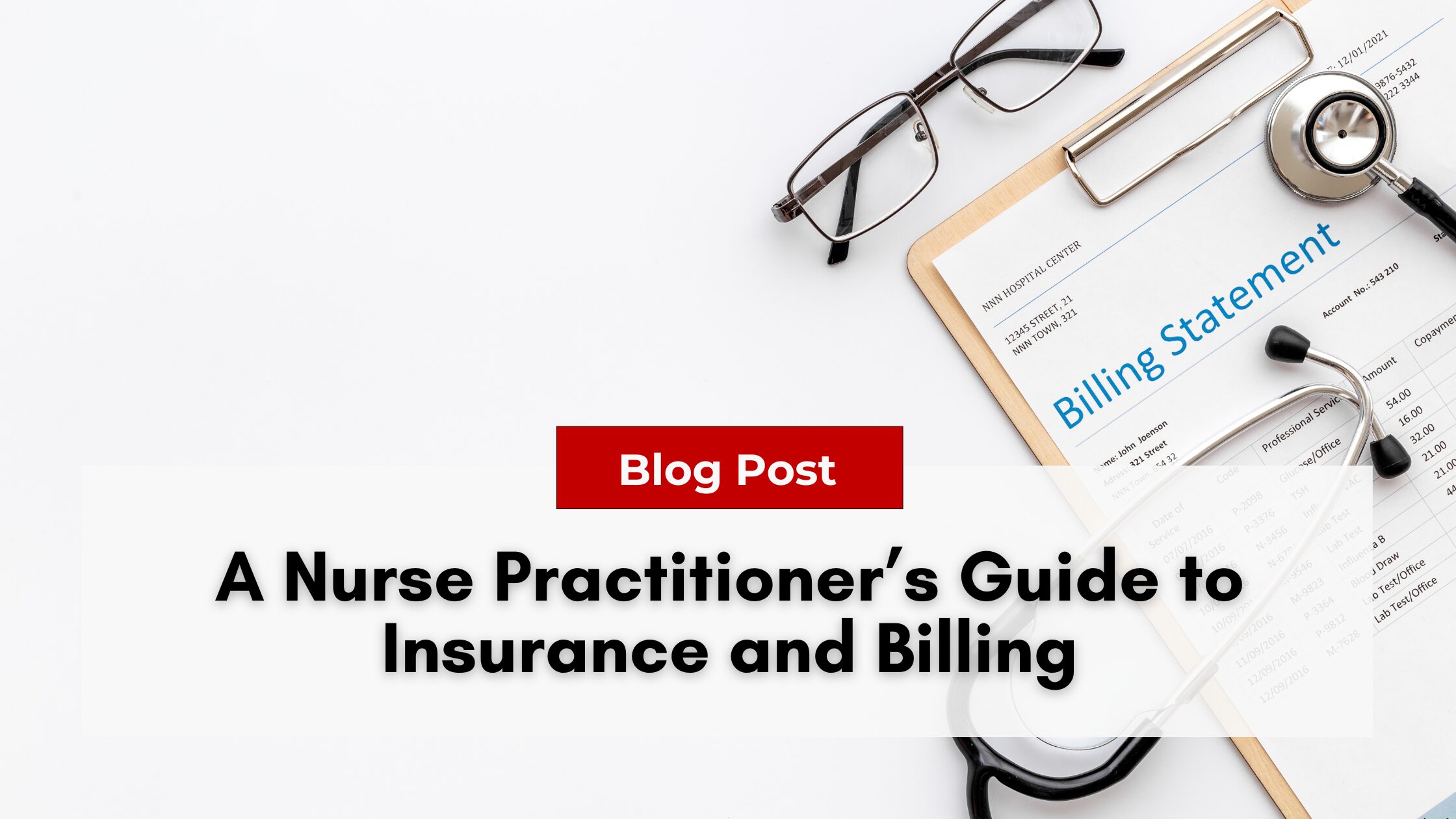 A medical billing statement, stethoscope, and eyeglasses rest on a clipboard against a white background, illustrating the meticulous attention to detail required in handling insurance and billing paperwork. This guide was written to help new nurse practitioners through the learning curve.